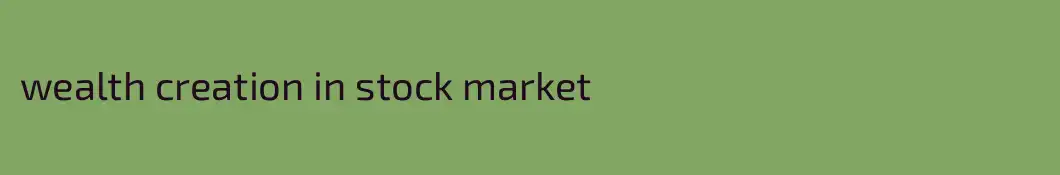 wealth creation in stock market